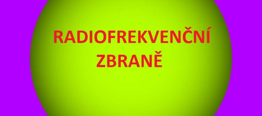 OTEVŘENÝ DOPIS PREZIDENTOVI ČESKÉ REPUBLIKY, ČESKÉ VLÁDĚ, PARLAMENTU A SENÁTU – radiofrekvenční zbraně